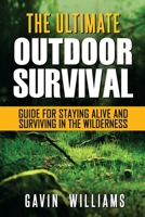 Outdoor Survival: The Ultimate Outdoor Survival Guide for Staying Alive and Surviving in the Wilderness (2nd Edition) 1975611004 Book Cover