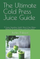 The Ultimate Cold Press Juice Guide: 71 Juices, Smoothies, Health Shots & Spa Waters Using the X1 Good Nature Cold Press System B0GVT5HSGP Book Cover