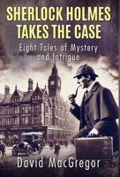 Sherlock Holmes Takes The Case: Eight Tales of Mystery and Intrigue 1804246247 Book Cover