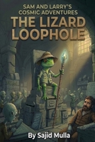 Sam and Larry's Cosmic Adventures: The Lizard Loophole (Sam and Larry Chronicles) B0GN9NK9WC Book Cover