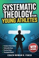Systematic Theology for Young Athletes: The Ultimate Bible-Based Devotional Workbook for Teens to Develop Their Foundation in Christ & Build Mental To B0H93VY43V Book Cover