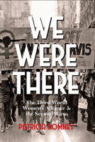 We Were There: The Third World Women's Alliance and the Second Wave 1952177820 Book Cover