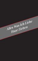 Alles Was Ich Liebe Uber Haar Ziehen: Ein Sicherer Platz Fur Deine Kinky Gedanken 1546321993 Book Cover