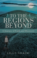 To the Regions Beyond: A Journey of Faith and Discovery B0DQ771MRW Book Cover