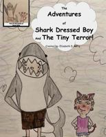 The Adventures of Shark Dressed Boy and the Tiny Terror!: The 2nd in the series of Super Kids 1724547844 Book Cover