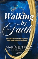 Walking by Faith: 30 Reflections to Strengthen Your Relationship with God 1953689779 Book Cover
