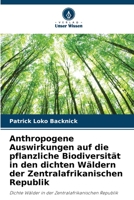 Anthropogene Auswirkungen auf die pflanzliche Biodiversität in den dichten Wäldern der Zentralafrikanischen Republik: Dichte Wälder in der Zentralafrikanischen Republik 6206214079 Book Cover