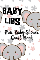 Baby Libs Fun Baby Shower Guest Book: Funny Mad lib style guest book where you party guests can fill in the blanks and have a laugh while enjoying your shower party 1089688717 Book Cover