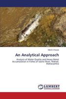 An Analytical Approach: Analysis of Water Quality and Heavy Metal Accumulation in Fishes of Savitri River, Mahad, Maharashtra 3659554782 Book Cover