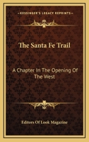 THE SANTA FE TRAIL. A Chapter In The Opening Of The West. By the Editors of Look. 1163133930 Book Cover
