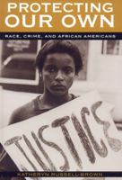 Protecting Our Own: Race, Crime, and African Americans (Perspectives on Multiracial America) 0742545717 Book Cover
