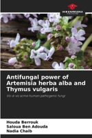 Antifungal power of Artemisia herba alba and Thymus vulgaris: Vis-à-vis some human pathogenic fungi 6207664671 Book Cover