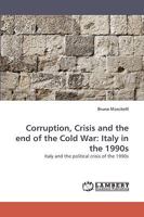 Corruption, Crisis and the end of the Cold War: Italy in the 1990s: Italy and the political crisis of the 1990s 3838356896 Book Cover