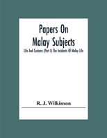 Papers On Malay Subjects; Life And Customs (Part I) The Incidents Of Malay Life 9354305180 Book Cover