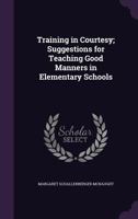 Training in Courtesy; Suggestions for Teaching Good Manners in Elementary Schools 1347250905 Book Cover