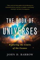 The Book of Universes: Exploring the Limits of the Cosmos 0393343111 Book Cover