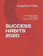 SUCCESS HABITS 2020: 60+ LEADING HABITS OF HIGHLY SUCCESSFUL PEOPLE B0863T1CD1 Book Cover