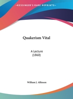 Quakerism Vital: A Lecture 1162173777 Book Cover