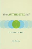 Your Authentic Self: Be Yourself at Work 1582700753 Book Cover