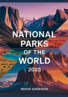 National Parks Of The World 2025: A Visual Atlas of Breathtaking Landscapes, Wildlife Wonders, and Natural Heritage Sites B0FHJ5GYWN Book Cover