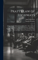 Pratt's Law of Highways: Comprising the Highway Acts, 1835, 1862, 1864, the South Wales Highway Acts, & Other Statutes: Including an Introduction ... Cases and Index: Also the Tramways Act, 1870 1020252537 Book Cover