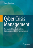 Cyber Crisis Management: The Practical Handbook on Crisis Management and Crisis Communication 3658354887 Book Cover
