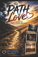The Path of Love: It's Not All Fluffy Clouds and Smiles 1508408726 Book Cover