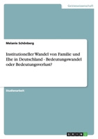 Institutioneller Wandel von Familie und Ehe in Deutschland - Bedeutungswandel oder Bedeutungsverlust? 3638818098 Book Cover