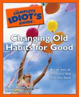 The Complete Idiot's Guide to Changing Old Habits for Good (Complete Idiot's Guide to) 1592577806 Book Cover