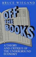 Off the Books: A Theory and Critique of the Underground Economy (Reynolds Series in Sociology) 0930390121 Book Cover