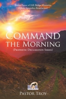 Senior Pastor of IAR Bridge Ministries (Iglesia Apostolica Renovacion) : Command the Morning (Prophetic Declaration Series) 164753402X Book Cover