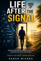 Life After the Signal: Reclaim Your Attention, Rebuild Your Life, and Rediscover What Truly Matters B0H15WHKZ9 Book Cover