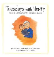 Tuesdays with Henry: Making Moments with Grandma Ellen 1525544608 Book Cover