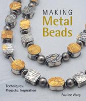 Making Metal Beads: Techniques, Projects, Inspiration (Lark Jewelry Book) 1600596096 Book Cover