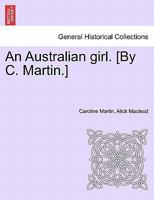 An Australian girl. [By C. Martin.] Vol. OO 1240901577 Book Cover