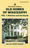 The Pelican Guide to Old Homes of Mississippi: Vol 1 Natchez and the South 0882897500 Book Cover