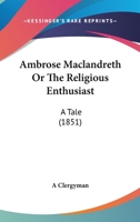 Ambrose Maclandreth Or The Religious Enthusiast: A Tale 1104018101 Book Cover