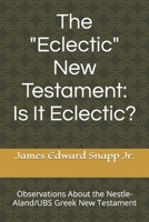 The "Eclectic" New Testament: Is It Eclectic?: Observations About the Nestle-Aland/UBS Greek New Testament B0CR1HH9T4 Book Cover