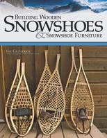 Building Wooden Snowshoes & Snowshoe Furniture: Winner of "Legendary Maine Guide" Award B00KEV2KYY Book Cover
