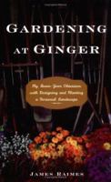 Gardening at Ginger: My Seven-Year Obsession with Designing and Planting a Personal Landscape 0618659714 Book Cover