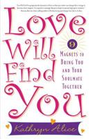 Love Will Find You: 9 Magnets to Bring You and Your Soulmate Together 1569242771 Book Cover