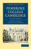 Pembroke College Cambridge: A Short History 1108015336 Book Cover