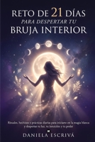 Reto de 21 días para despertar tu bruja interior: Rituales, hechizos y prácticas diarias para iniciarte en la magia blanca y despertar tu luz, tu ... poder (Retos espirituales) (Spanish Edition) B0H6SGBQ3G Book Cover