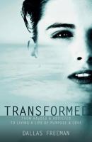 Transformed: From Abused & Addicted to Living a Life of Purpose & Love 1947279092 Book Cover