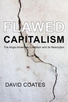 Flawed Capitalism: The Anglo-American Condition and Its Resolution 1911116339 Book Cover
