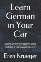 Learn German in Your Car: Accelerated Learning for Beginners. Includes: Grammar, Common Phrases, Vocabulary and Words, Conversations, Dialogues and Short Stories to Learn German Fast and Easily. Perfe null Book Cover