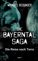 Die Bayerntal Saga: Die Reise nach Terra 3740781548 Book Cover