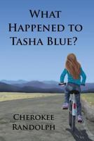 What Happened to Tasha Blue? 1480283304 Book Cover
