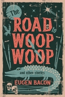 The Road to Woop Woop and Other Stories 1946154318 Book Cover
