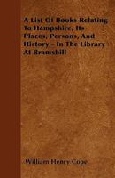 A List Of Books Relating To Hampshire, Its Places, Persons, And History - In The Library At Bramshill 1445554143 Book Cover